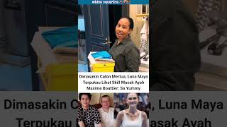 Happy Nya Luna Maya Dimasakin Calon Ayah Mertua lunamaya maximebouttier fyp shorts