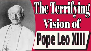 The Terrifying Vision of Pope Leo XIII