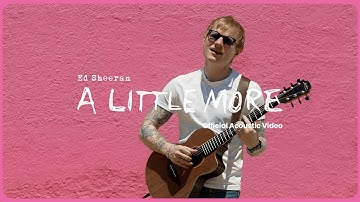 Ed Sheeran - A Little More (Official Acoustic Video)