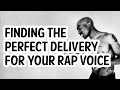 FINDING THE PERFECT RAP DELIVERY AND VOICE