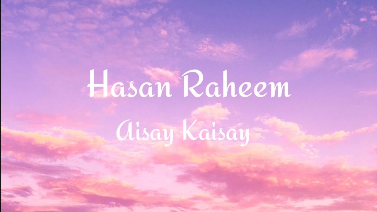 Hasan Raheem   Aisay Kaisay feat Abdullah Kasumbi Lyrics