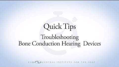 CID Quick Tips:  Troubleshooting Bone Conduction Hearing Devices