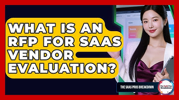 What Is An RFP For SaaS Vendor Evaluation? - The SaaS Pros Breakdown