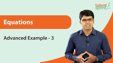 Equations | Advanced Example - 3 | Quantitative Aptitude | TalentSprint Aptitude Prep