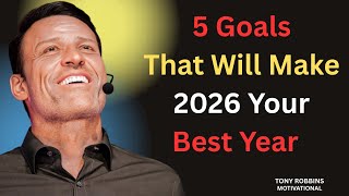 Full 5 Goals That Will Make 2026 Your Best Year | Tony Robbins Motivational Speech News