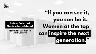 Barbara Sacha & Charlotte Berry-Selwood: Forum for Women in Data Centres |Inside Data Centre Podcast