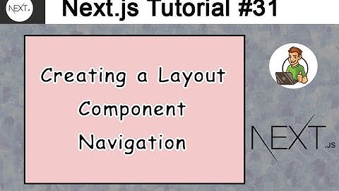 Creating a Layout Component Navigation in Next.js