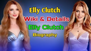 Elly Clutch Wiki & Details #biography2025