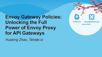 Envoy Gateway Policies: Unlocking the Full Power of Envoy Proxy for API Gateways - Huabing Zhao