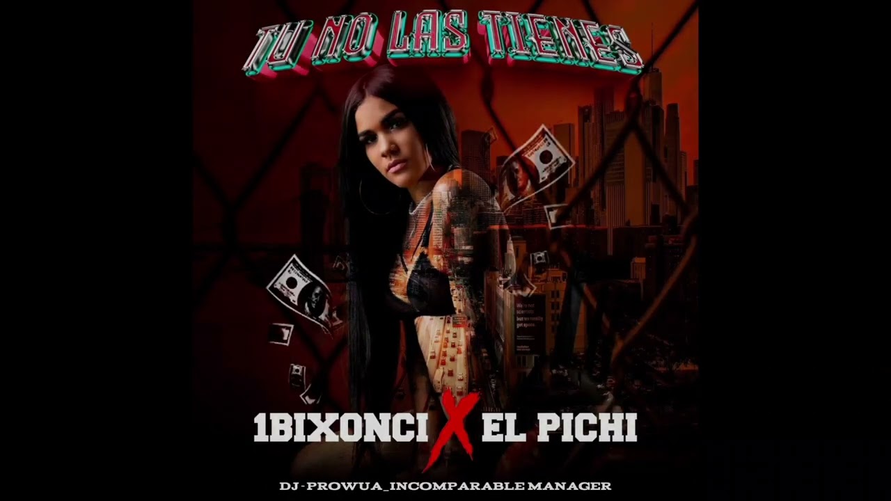 Tu no las tienes - 1Bixonci ❌️ El Pichi_ Dj Prowua - Incomparable manager 🎵🔥 (Audio Oficial)