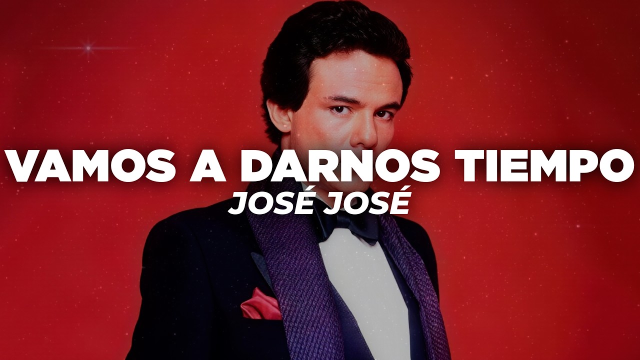 José José - Vamos a Darnos Tiempo (Letra)