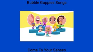 Bubble Guppies Songs Come To Your Senses