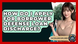 How Do I Apply For Borrower Defense Loan Discharge - The College Explorer