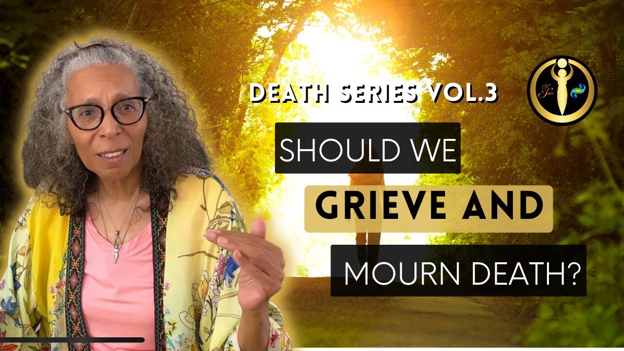 Should We Grieve and Mourn Death? YouTube