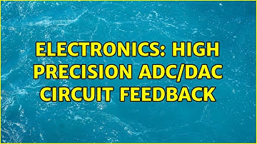 Electronics: High Precision ADC/DAC Circuit Feedback (2 Solutions!!)