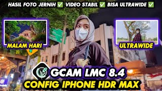 GCAM 8.4 SUPER CONFIGS‼️Gcam Lmc 8.4 Config iPhone HDR Max, Bisa video stabil & cinematic