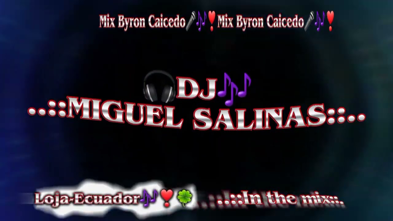 Byron Caicedo  🎶🎧😇 Mix   -       ..::Dj MiguelSalinas::..