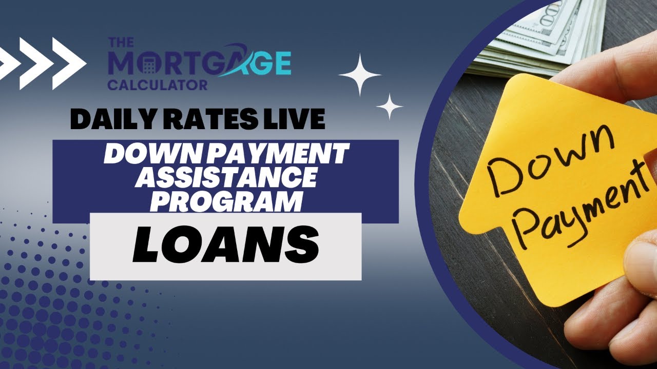 Daily Mortgage Rates LIVE 4/7/23 Down Payment Assistance Program