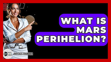What Is Mars Perihelion? - Physics Frontier