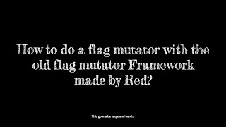 How to do a flag mutator with the framework of Red
