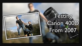 TESTING A Canon 400D From 2007!