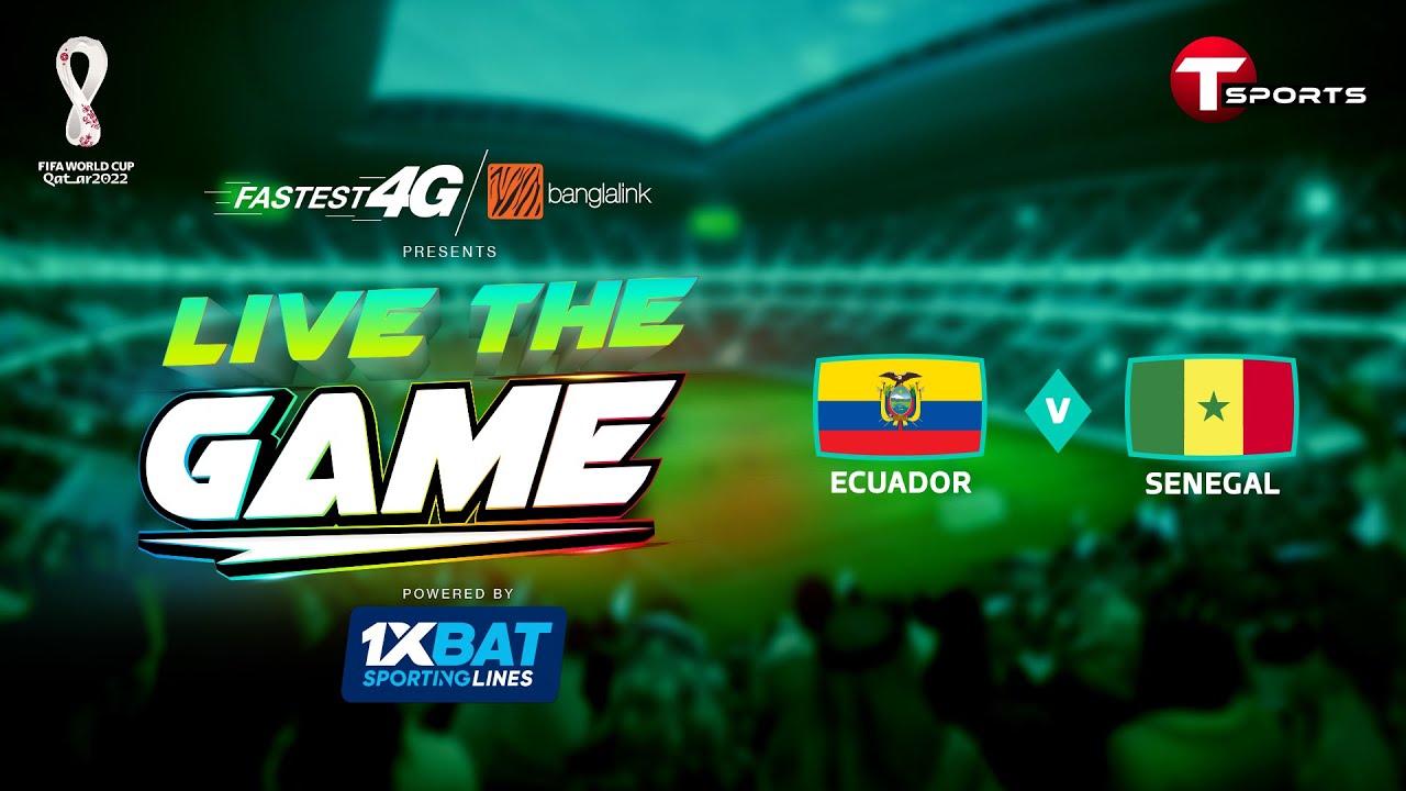 Live The Game Ecuador vs Senegal FIFA World Cup 2022 T Sports