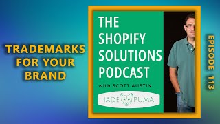 Full Episode 113 - Trademarks for Your Shopify Brand Update