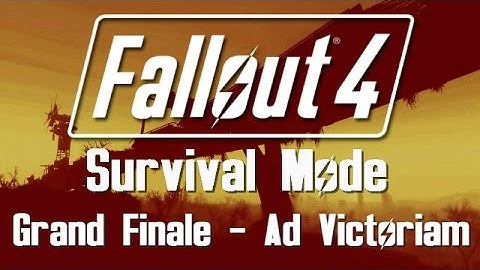 Fallout 4: Survival Mode - Grand Finale - Ad Victoriam