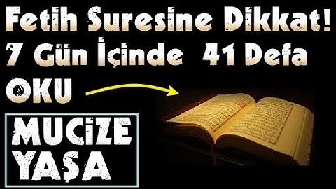 Her Kim Fetih Suresini 7 Gün İçinde 41 Defa Okursa,Olmasını İstediği Güzellikler Ona Nasip Olur..