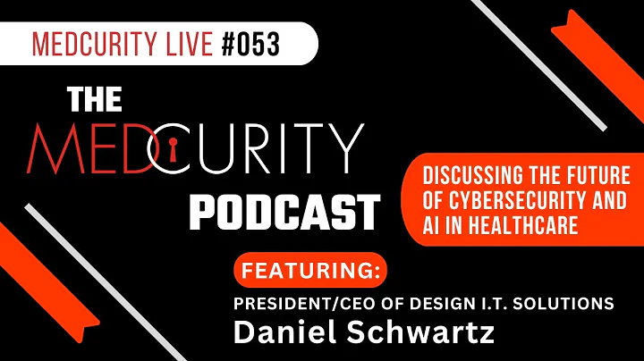 Discussing the Future of Cybersecurity and AI in Healthcare | Medcurity Live 053