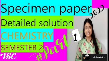 SPECIMEN PAPER CHEMISTRY || SEMESTER 2 |ISC | 2022 || ANALYSIS || DETAILED SOLUTION || PART 1 ||