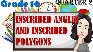 INSCRIBED ANGLES AND INSCRIBED POLYGONS ‖ GRADE 10 ‖ QUARTER 2