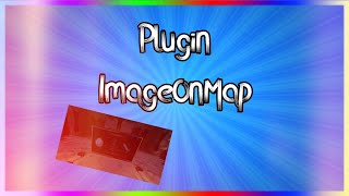 Tuto plugin : Mettre une image sur sa map ( ImageOnMap )