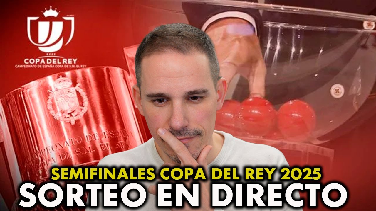 SORTEO SEMIFINALES COPA DEL REY 2025 EN DIRECTO - YouTube