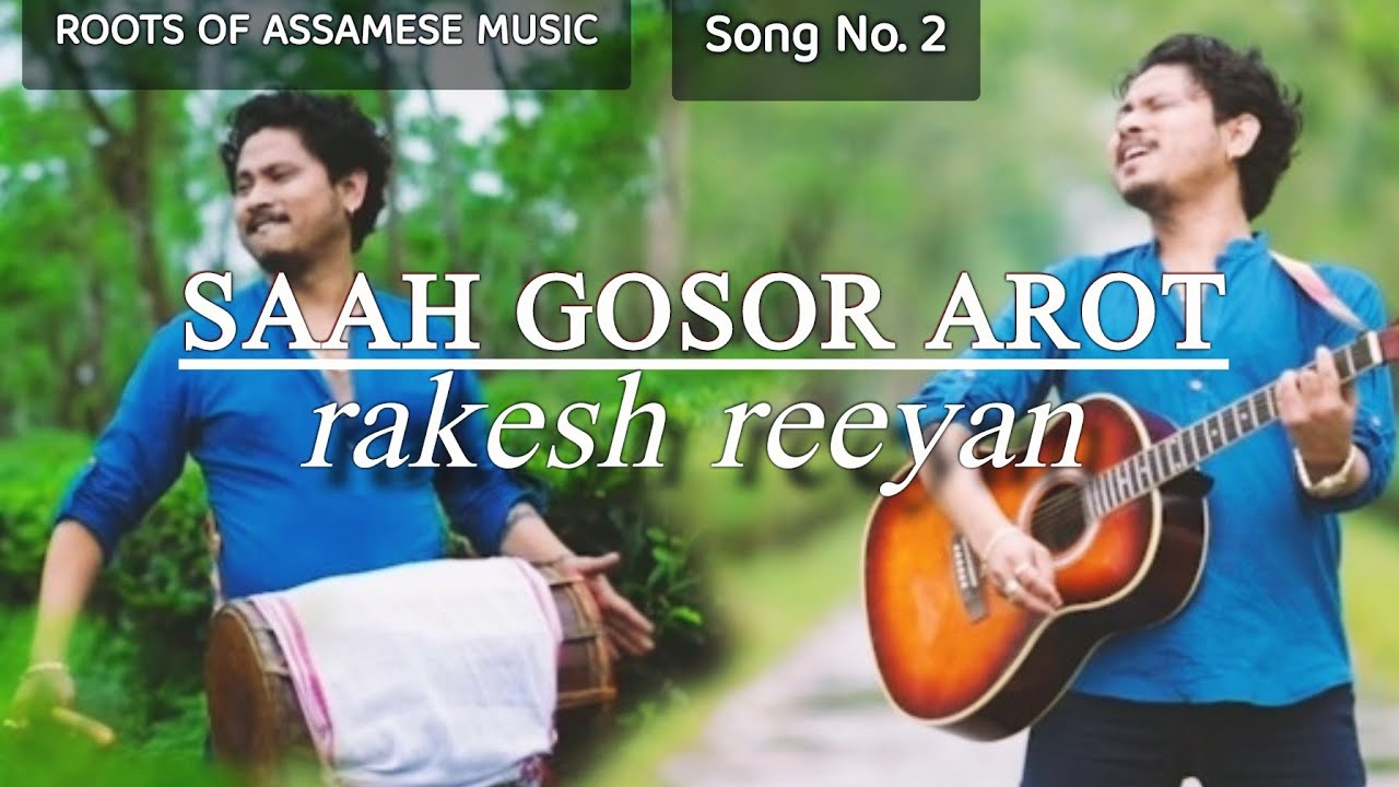 SAAH GOSOR AROT  RAKESH REEYAN  ROOTS OF ASSAMESE MUSIC  SONG No2