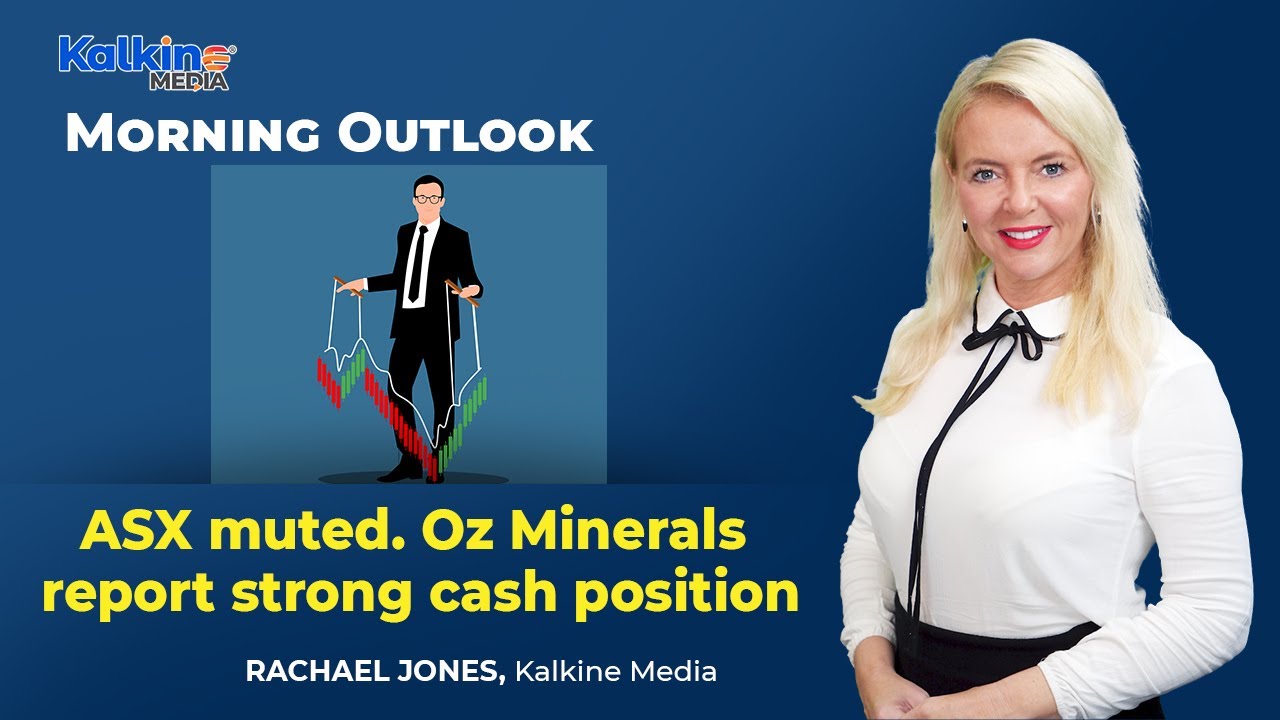 ASX muted | Oz Minerals report strong cash position