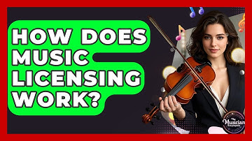 How Does Music Licensing Work? - The Musician Encyclopedia
