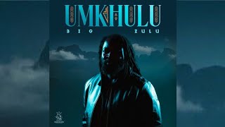 Big Zulu - Umkhulu Full Album 