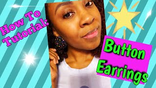 How To Tutorial: Button Earrings
