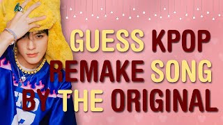 GUESS KPOP REMADE SONG FROM THE ORIGINAL SONG  | THIS IS KPOP GAMES