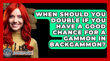 When Should You Double If You Have A Good Chance For A Gammon In Backgammon? - The Board Game Xpert