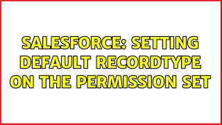 Salesforce: Setting default RecordType on the permission set