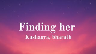 Finding her - lyrics | finding her |  kushagra, bharath