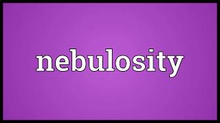 Nebulosity Meaning