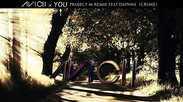 Avicii X You - Project 46 Remix Feat Daphne  (CRIME) + Free download