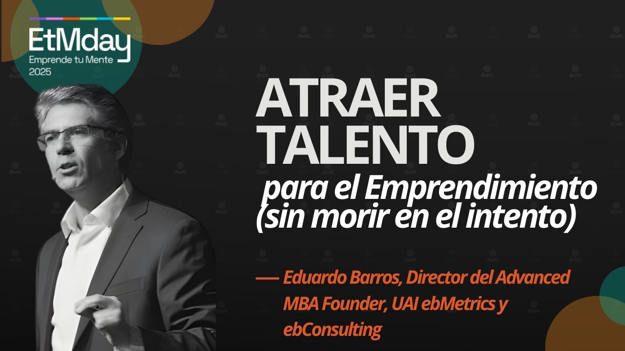 Atraer Talento para el Emprendimiento (sin morir en el intento) | Eduardo Barros | ETM 2025