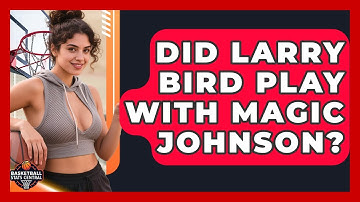 Did Larry Bird Play With Magic Johnson? | Basketball Stats Central News