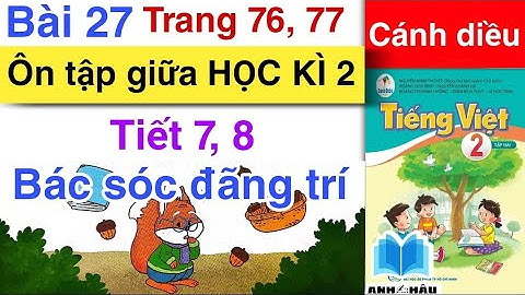 Tiếng Việt 2 | Bài 27 ÔN TẬP GIỮA HỌC KÌ 2 | Tiết 7, 8 | BÁC SÓC ĐÃNG TRÍ | Trang 76, 77 | CÁNH DIỀU