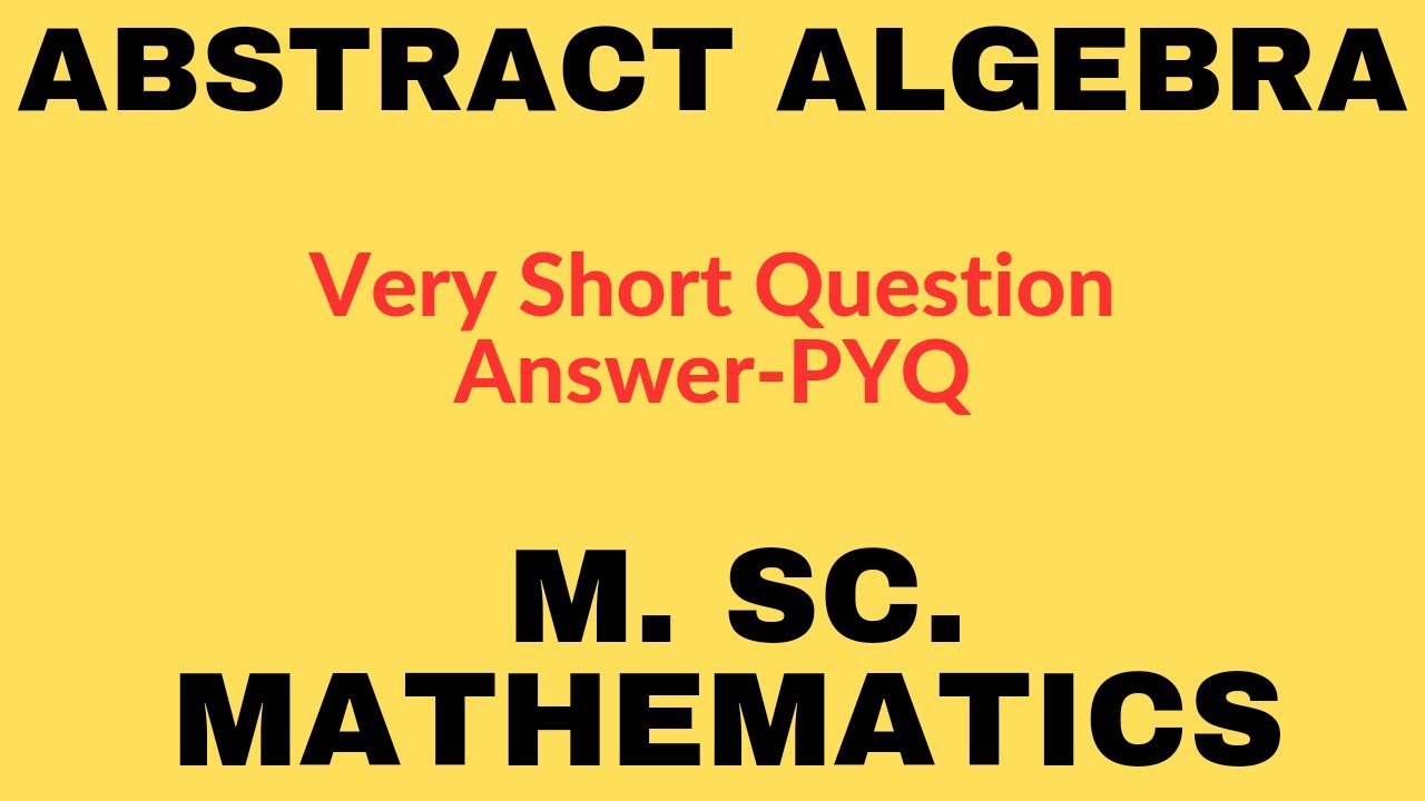 || ABSTRACT ALGEBRA || PYQ Question Answer( Very Short ) || For Msc ...