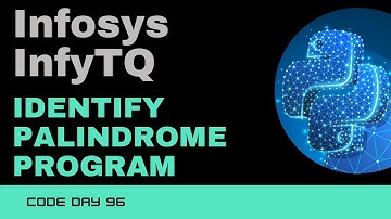 Code 96:  InfyTQ - Identify Palindrome program using Python | Infosys InfyTQ | 365 Days of Code